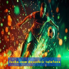 lucha.com descobrir telefone